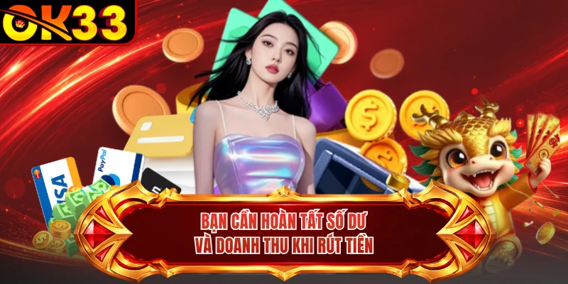 Bạn cần hoàn tất số dư và doanh thu khi rút tiền
