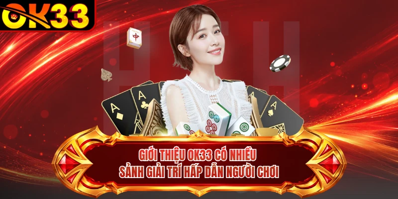 Giới thiệu OK33 có nhiều sảnh giải trí hấp dẫn người chơi