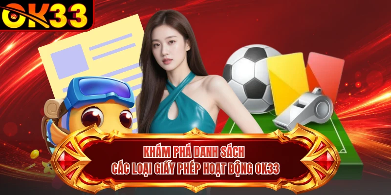 Khám phá danh sách các loại giấy phép hoạt động OK33 